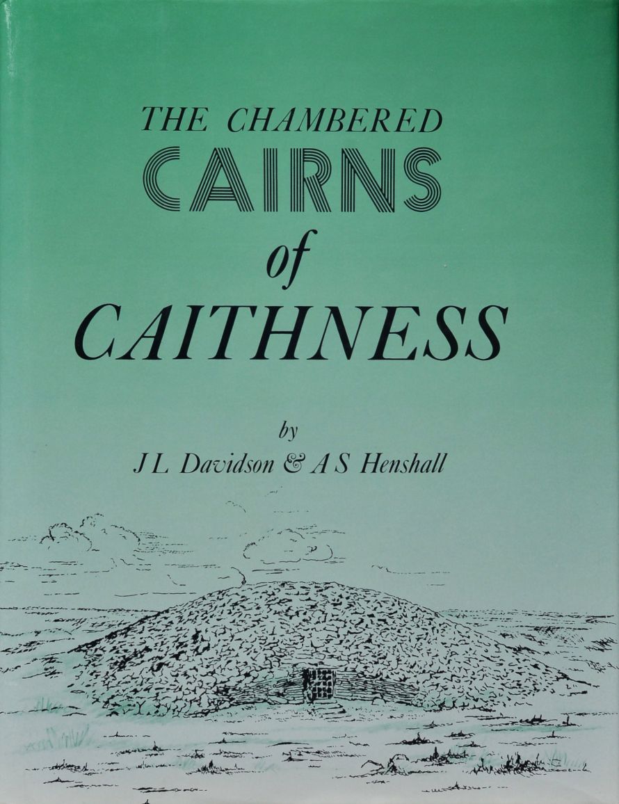 The Chambered Cairns of Caithness : An Inventory of the Structures and Their Contents (The chambered cairns of Scotland)