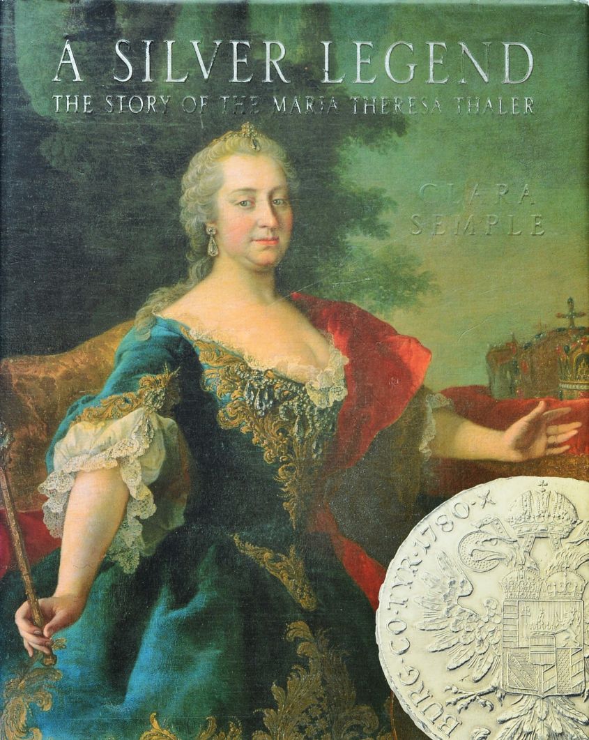 A Silver Legend : The Story of the Maria Theresa Thaler
