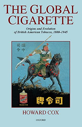 The Global Cigarette : Origins and Evolution of British American Tobacco, 1880-1945