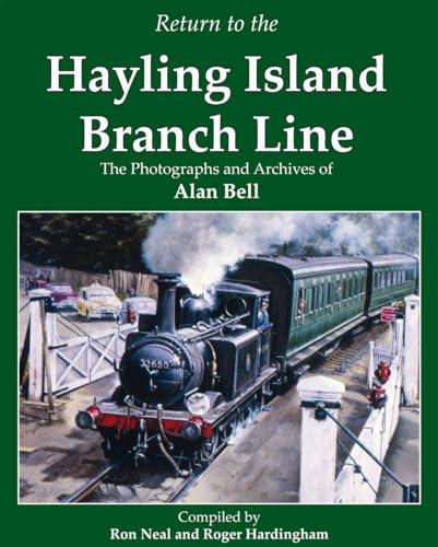Return to the Hayling Island Branch Line : The Photographs and Archives of Alan Bell