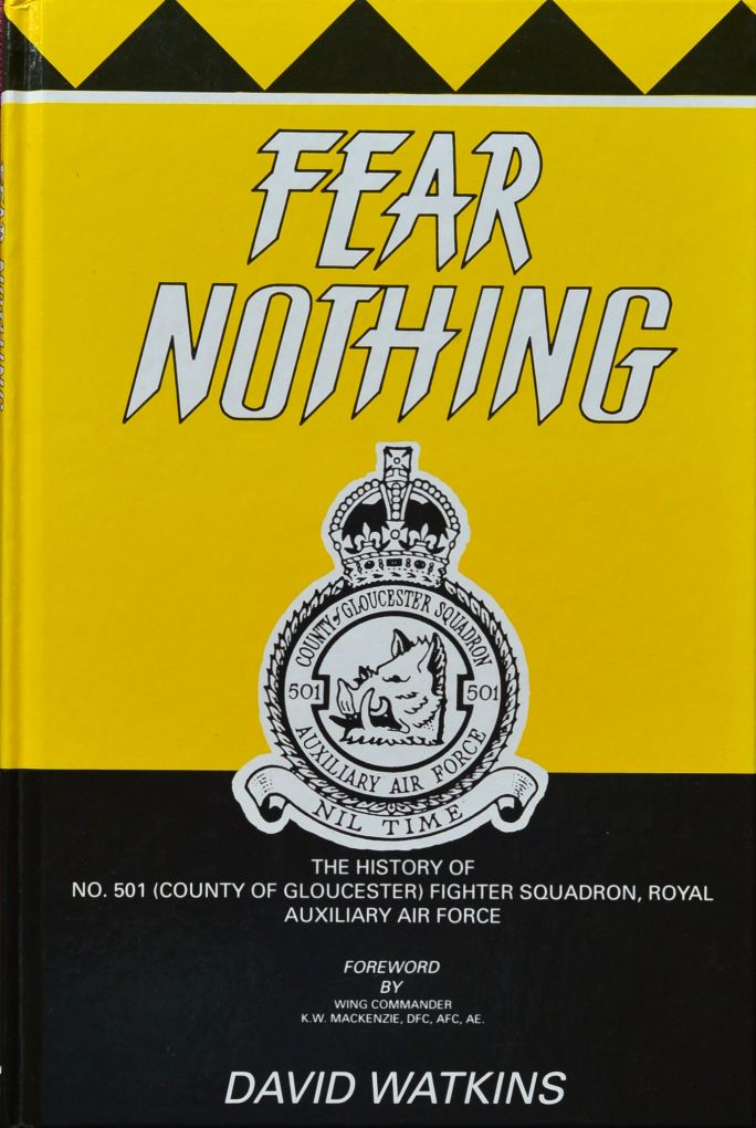 Fear Nothing : The History of No.501 (County of Gloucester) Fighter Squadron, Royal Auxiliary Air Force