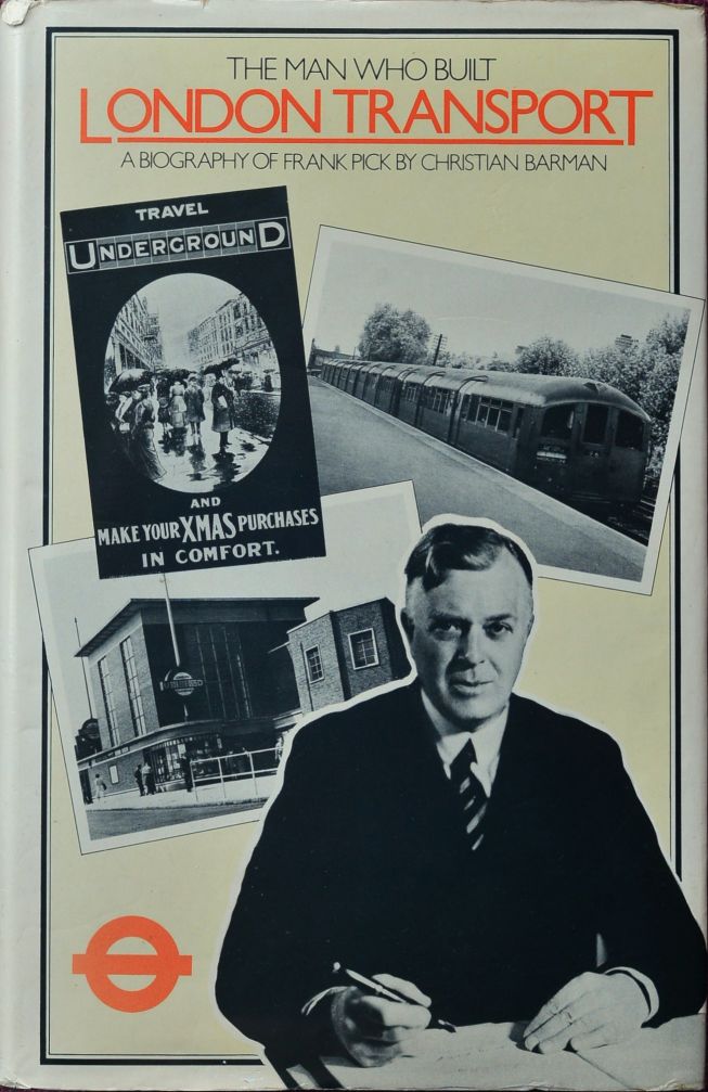 The Man who built London Transport : A biography of Frank Pick