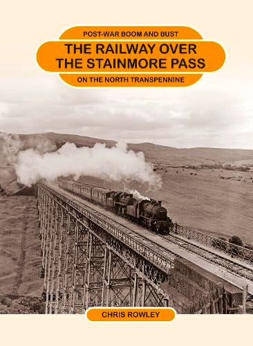 The Railway Over the Stainmore Pass : Post-war Boom and Bust on the North Trans Pennine