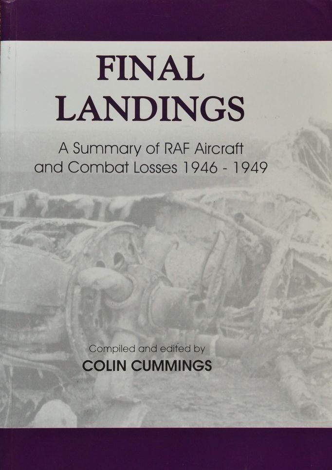 Final Landings: A Summary of RAF Aircraft Accidents and Combat Losses 1946 to 1949