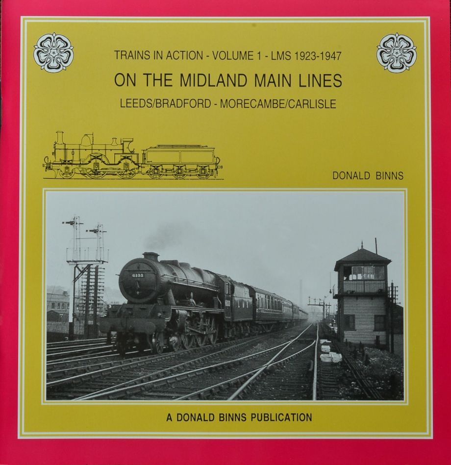 Trains in Action Volume 1 - LMS lines 1923-1947 : on the Midland Main Line Leeds/Bradford - Morecambe/Carlisle