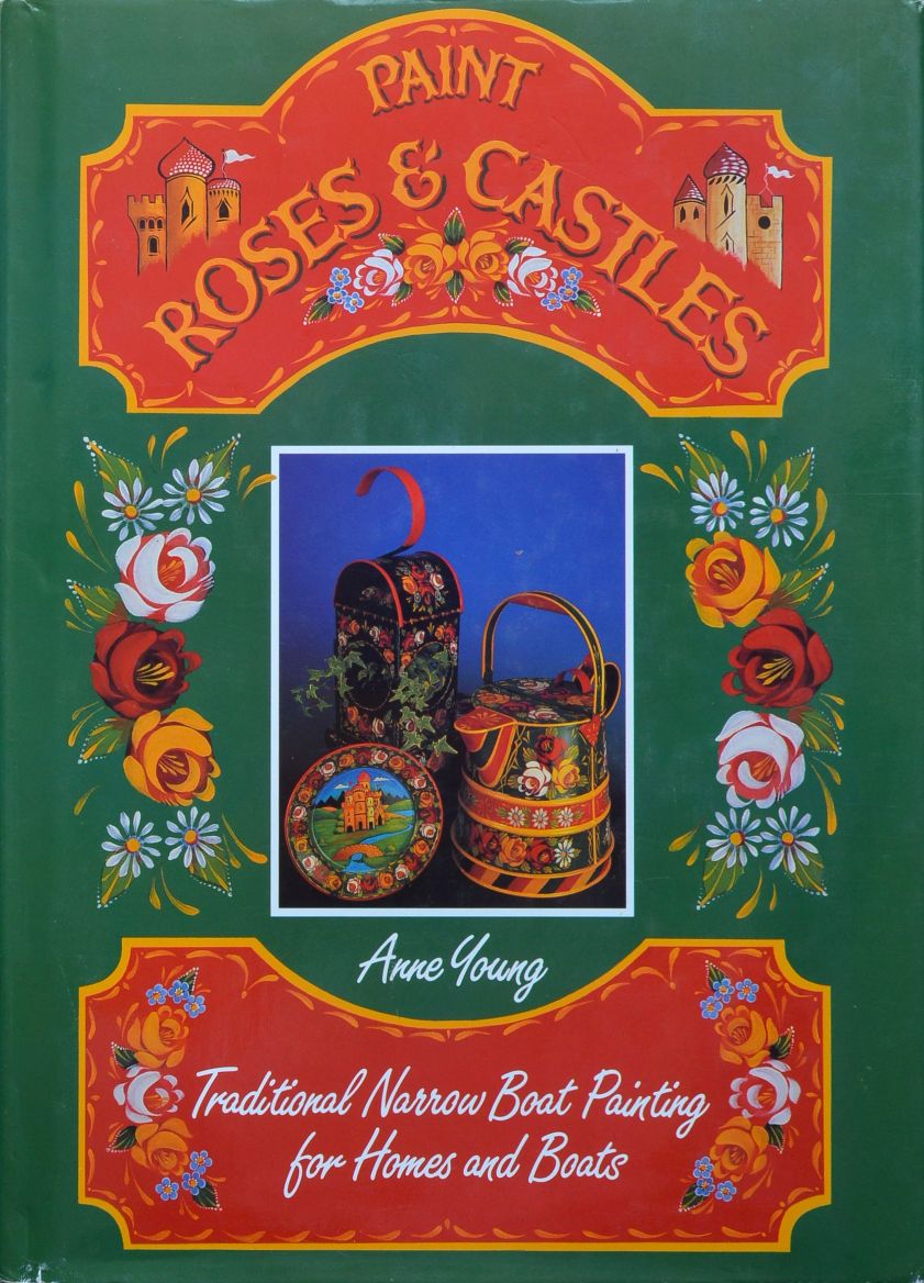 Paint Roses & Castles: Traditional Narrow Boat Painting for Homes and Boats
