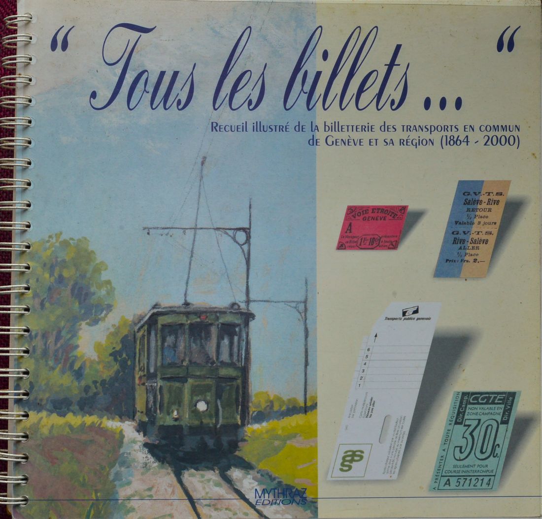 Tous les billets .Recueil illustr de la billetterie des transports en commun de Genve et sa rgion (1864-2000)