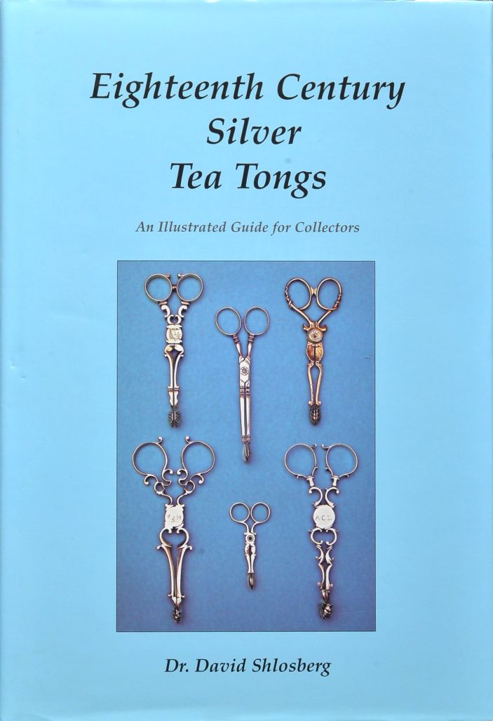 Eighteenth Century Silver Tea Tongs : An illustrated guide for collectors