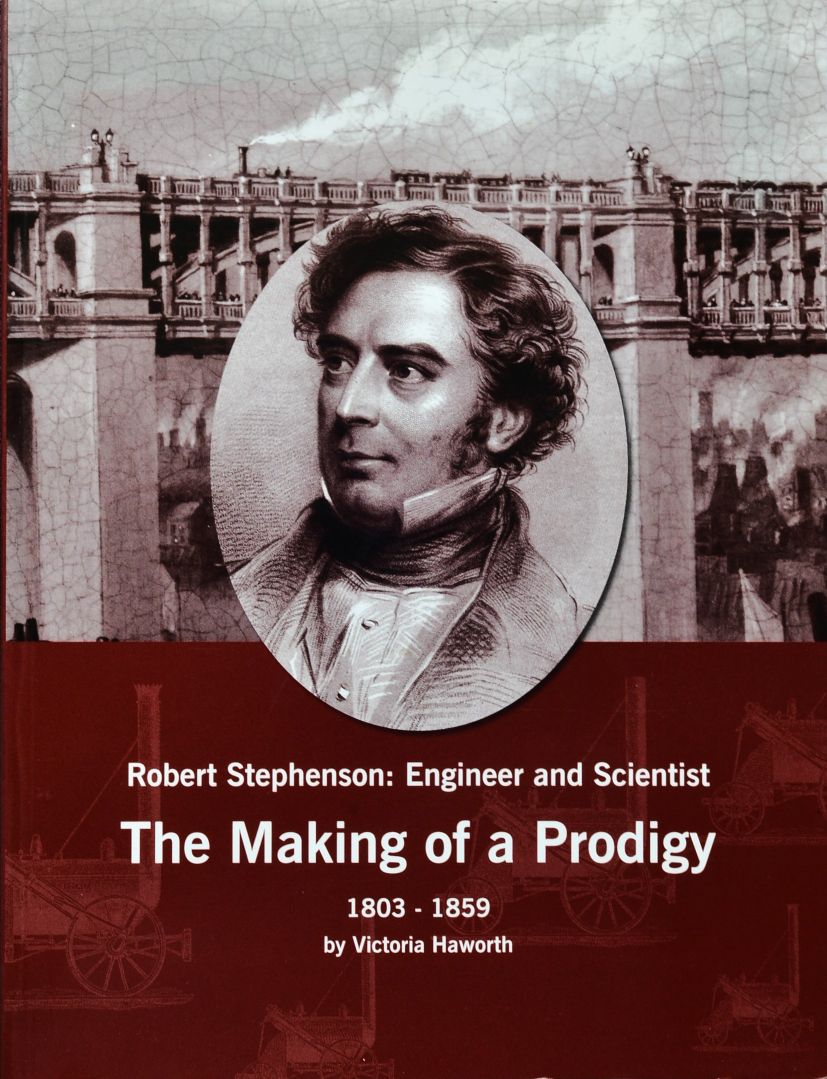 Robert Stephenson : Engineer and Scientist, The Making of a Prodigy 1803 -1859