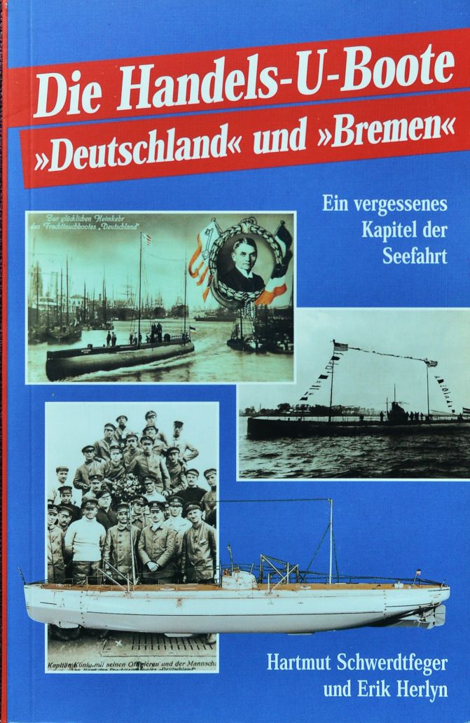 Die Handels-U-Boote Deutschland und Bremen Das Abenteuer der sensationellen Ozeanberquerungen; [ein vergessenes Kapitel der Seefahrt