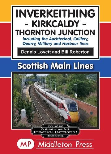 Scottish Main lines : Inverkeithing - Kirkcaldy - Thornton Junction, including the Auchtertool, Colliery, Quarry, Military and Harbour Lines