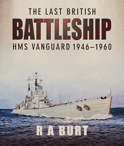 The Last British Battleship : HMS Vanguard 1946-1960