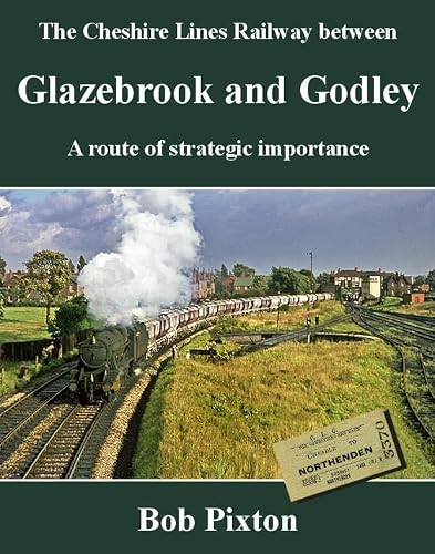 The Cheshire Lines Railway between Glazebrook and Godley: A Route of Strategic Importance