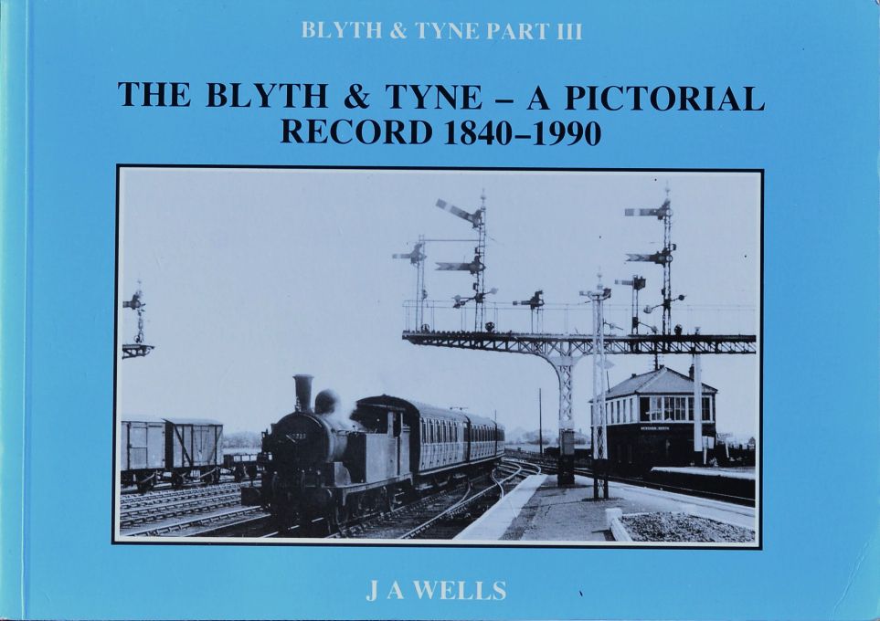 The Blyth & Tyne: Part III : A Pictorial Record 1840-1990