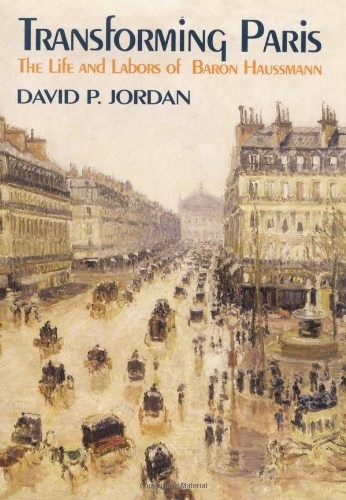 Transforming Paris : Life and Labours of Baron Haussmann