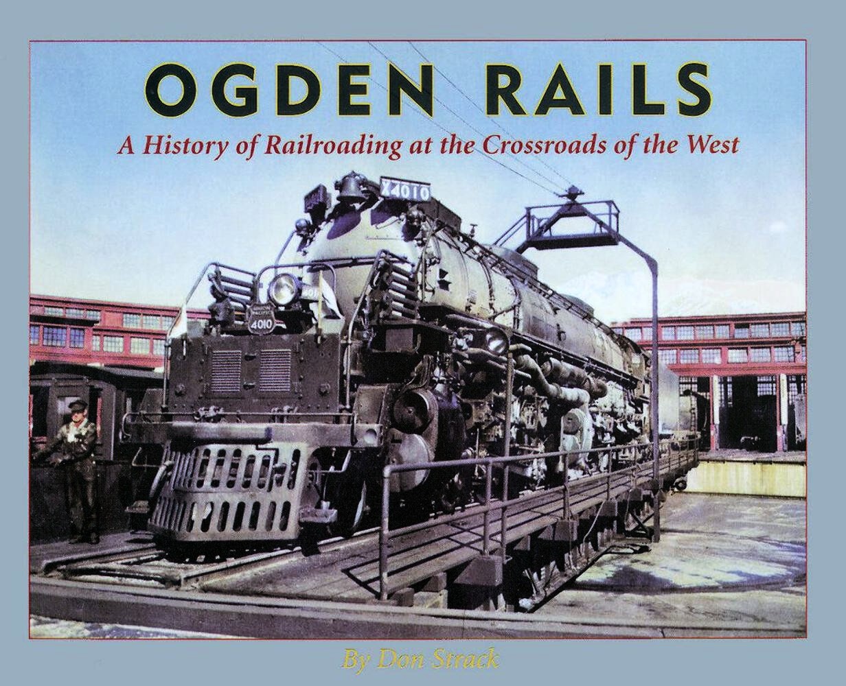 Ogden Rails : a History of Railroading at the Crossroads of the West