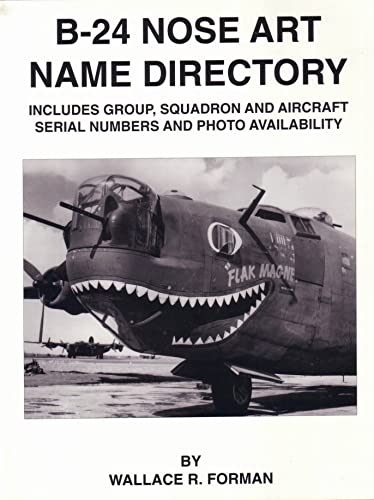 B-24 Nose Art Name Directory : includes Group, Squadron and Aircraft Serial Numbers and Photo Availability