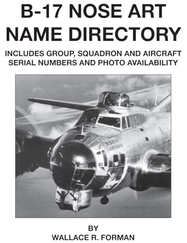 B-17 Nose Art Name Directory : includes Group, Squadron and Aircraft Serial Numbers and Photo Availability