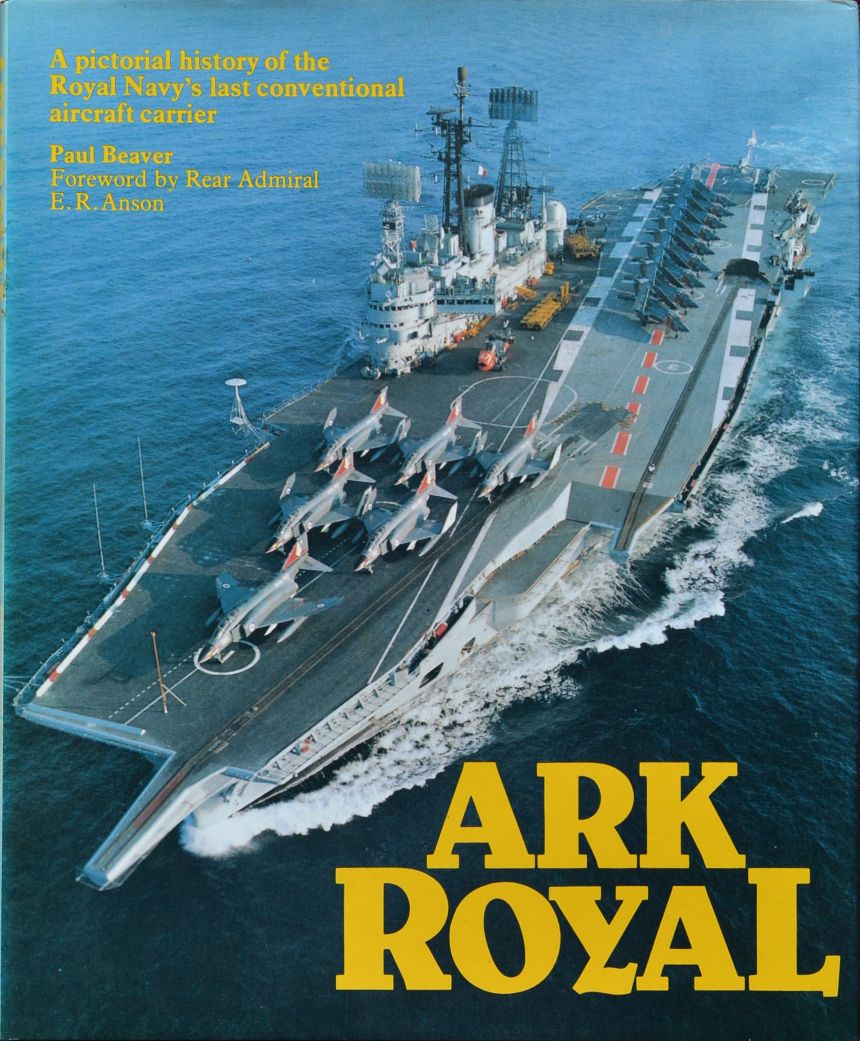 Ark Royal : A pictorial history of the Royal Navy's last conventional aircraft carrier
