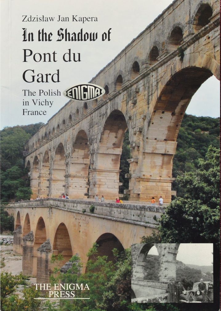 In the Shadow of Pont du Gard : The Polish Enigma in Vichy France (June 1940 to November 1942)