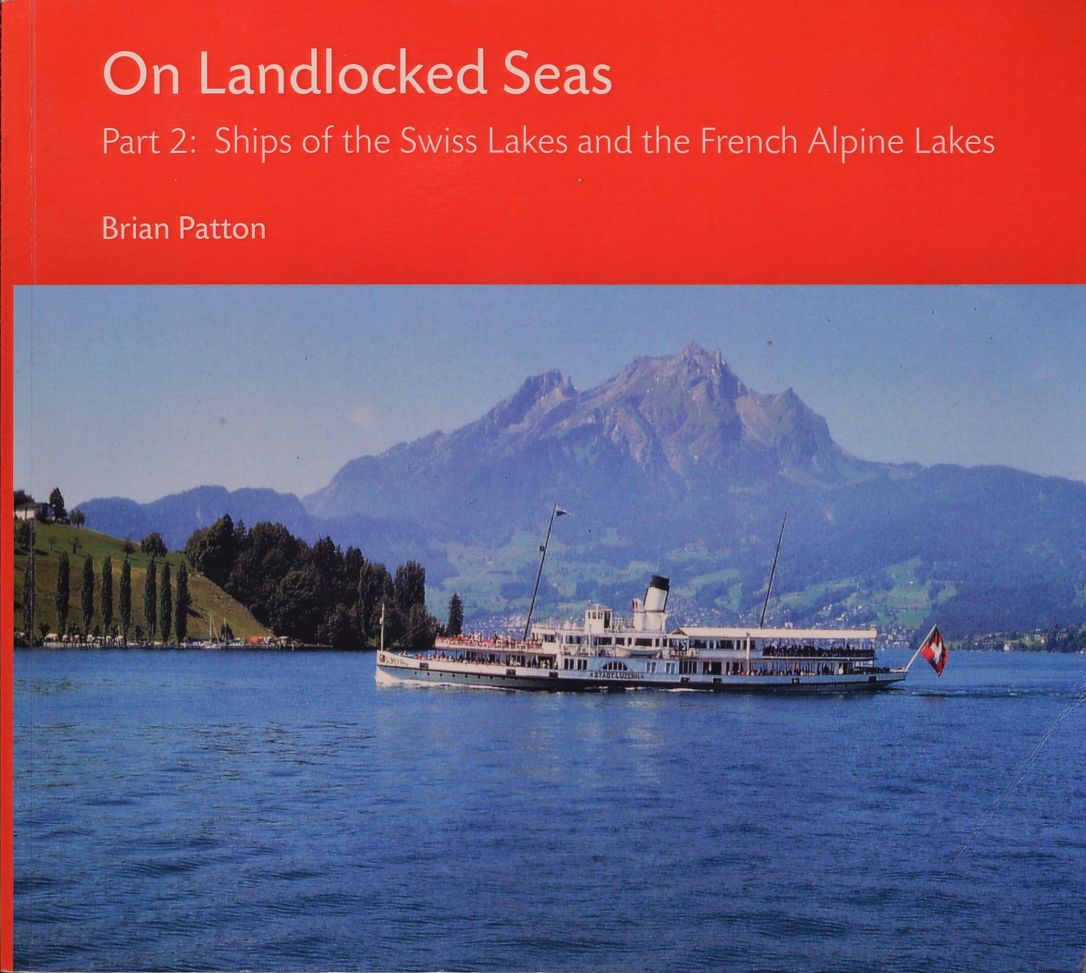 On Landlocked Seas Part 2 : Ships of the Swiss Lakes and the French Alpine Lakes