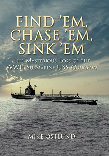 Find 'em, Chase 'em, Sink 'em : The Mysterious Loss of the WWII Submarine USS Gudgeon
