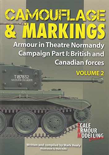 Armour in Theatre volume 2: Camouflage & Markings Normandy Campaign Part 1, British and Canadian Forces