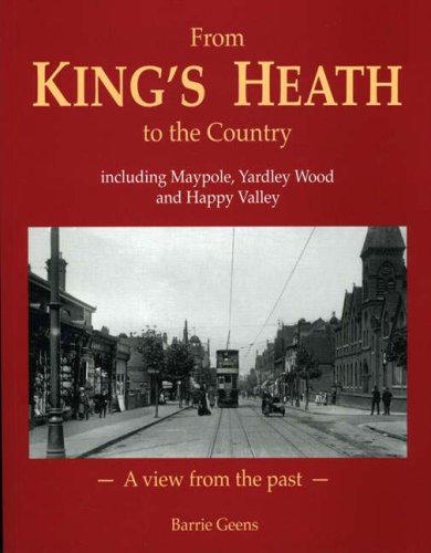 From King's Heath to the Country, Including Maypole, Yardley Wood, and Happy Valley: A View from the Past