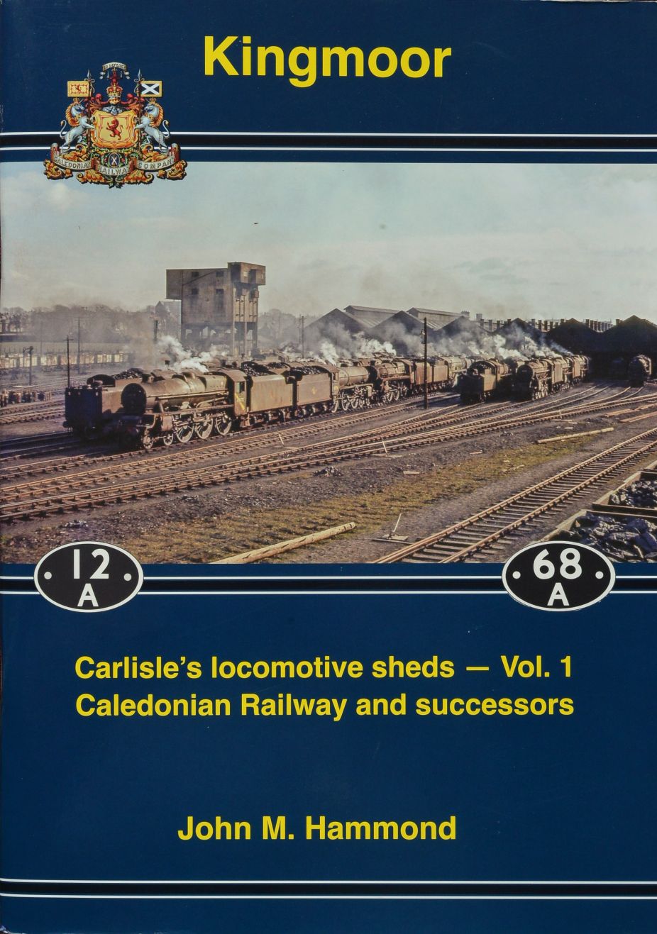 Kingmoor : Carlisle's locomotive sheds - Vol.1 Caledonian Railway and successors