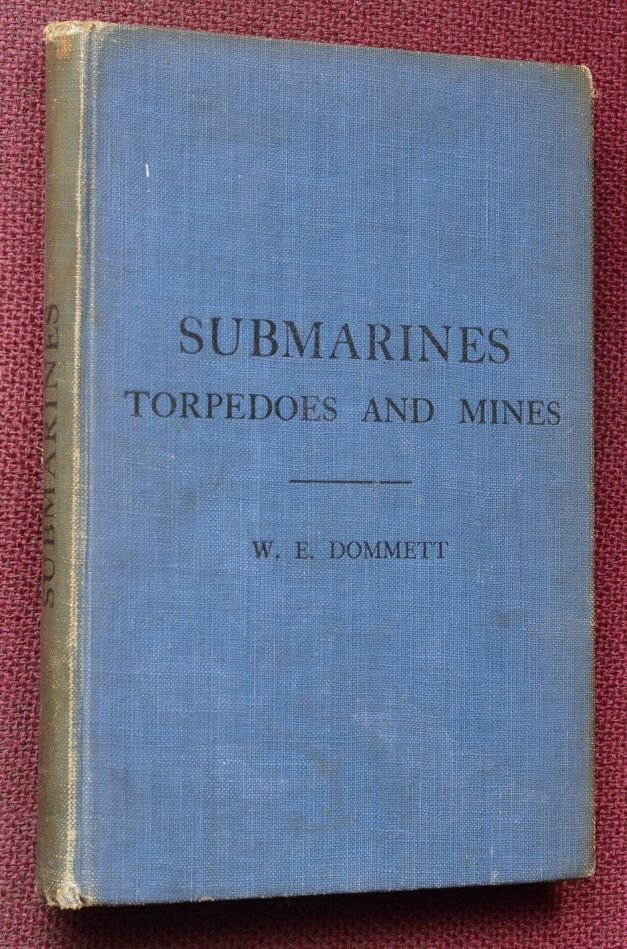 Submarines Vessels Including Mines Torpedoes, Guns Steering, Propelling, & Navigating Apparatus and with Notes on Submarine Offensive and Defensive Tactics & Exploits in the Present War