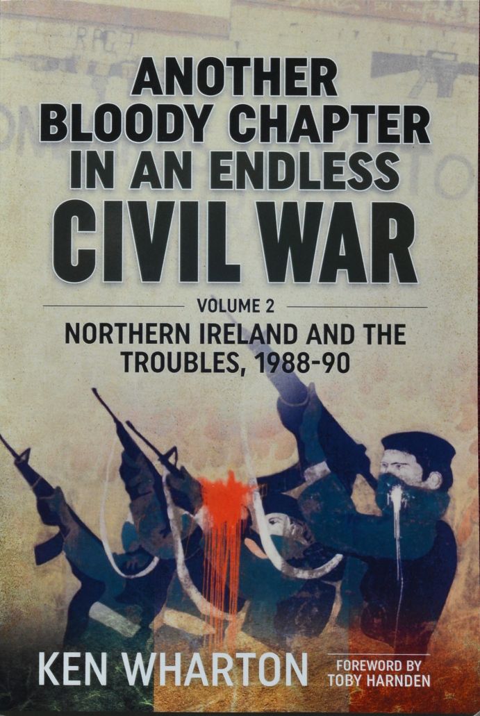 Another Bloody Chapter in an Endless Civil War Volume 2 : Northern Ireland and the Troubles 1988-90