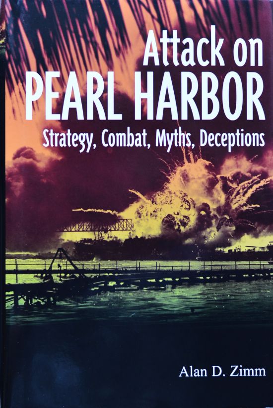 The Attack on Pearl Harbor : Strategy, Combat, Myths, Deceptions