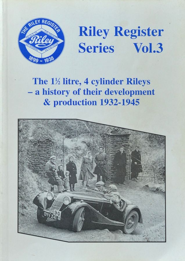 Riley Register Series Vol.3 : The 1 1/2 Litre, 4 cylinder Rileys - a history of their develoipment & production 1932-1945