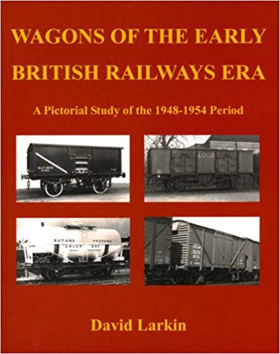 Wagons of the Early British Railways Era : A Pictorial Study of the 1948-1954 Period