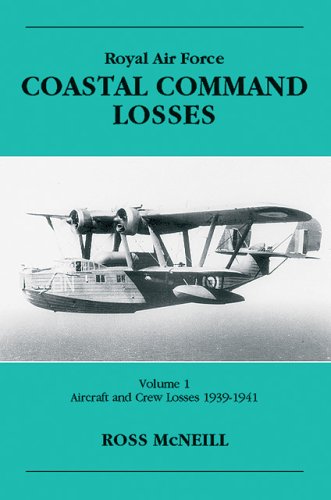 RAF Coastal Command Losses of the Second World War Volume 1 : Aircraft & Crew Losses 1939-1941