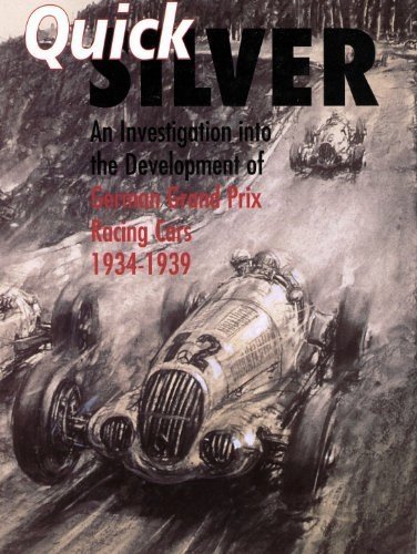 Quicksilver : An Investigation Into the Development of German Grand Prix Racing Cars 1934-1939