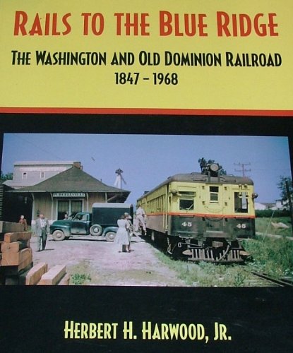 Rails to the Blue Ridge : The Washington and Old Dominion Railroad 1847-1968