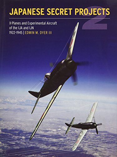 Japanese Secret Projects 2 : X-PLanes and Experimental Aircraft of the IJA and IJN 1922-1945