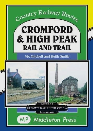 Country Railway Routes : Cromford and High Peak, by Rail and Trail